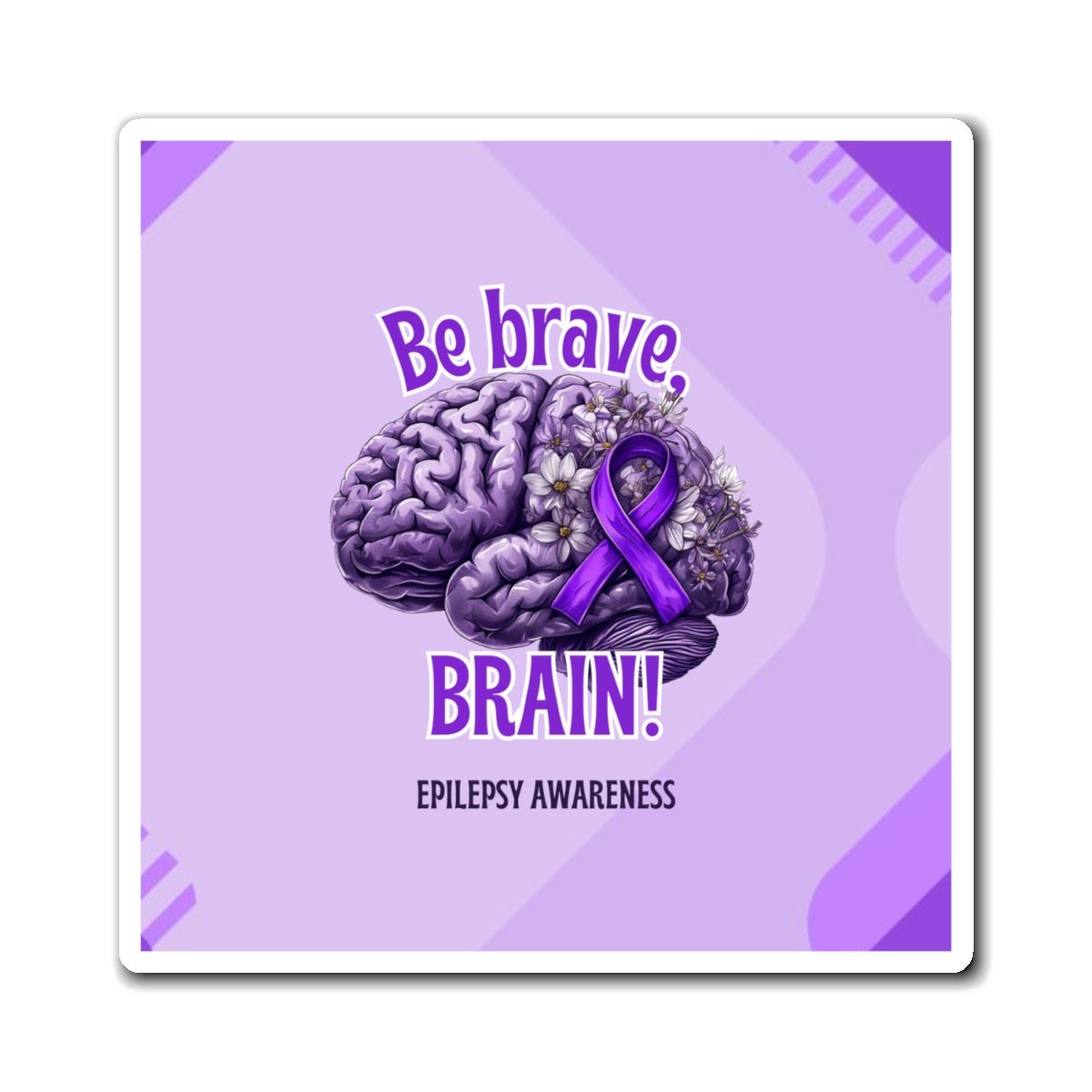 Be Brave Brain Epilepsy Awareness Magnet - Decor, Kitchen, Magnets - EpiAl's Shop