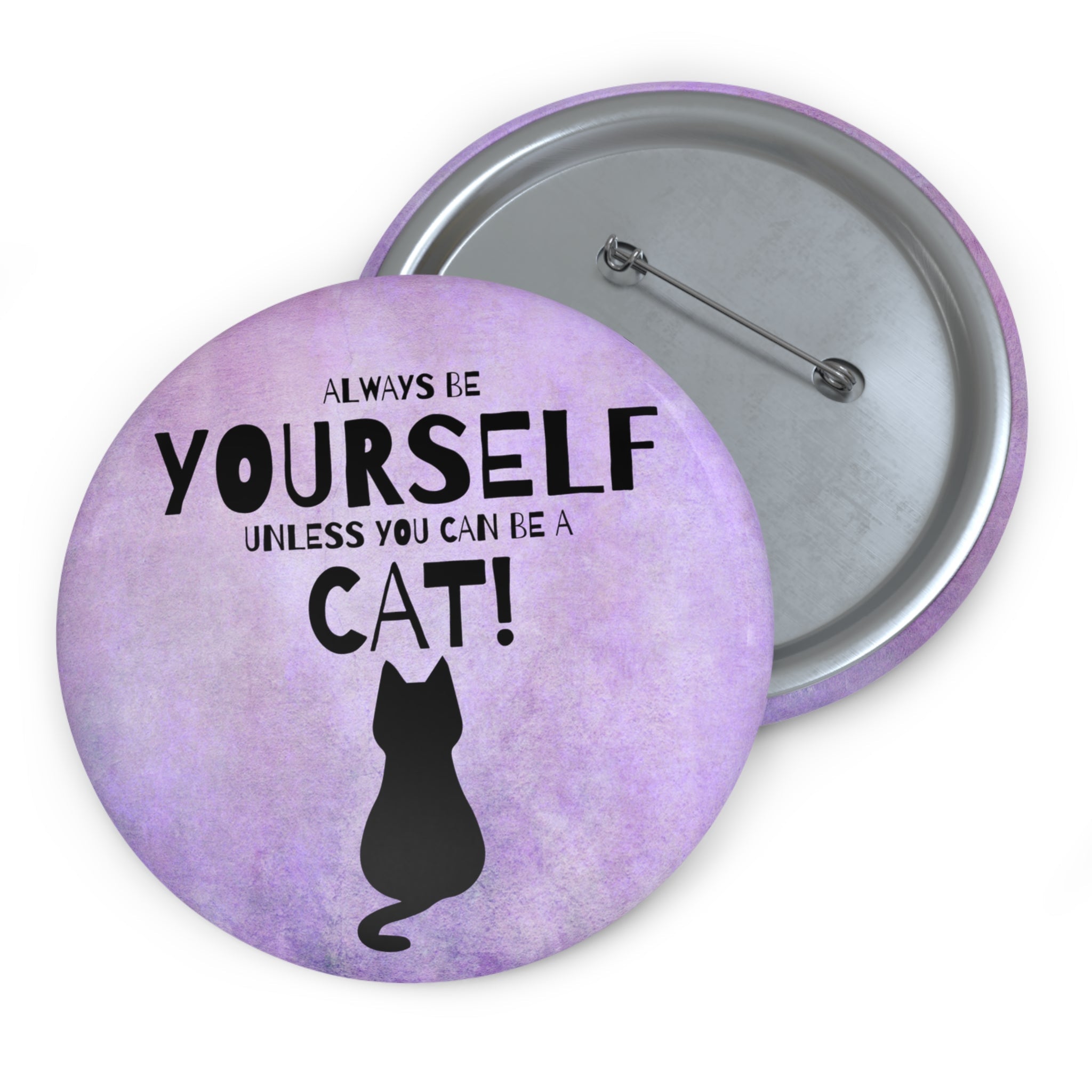 Be Yourself Unless You Can Be A Cat Pin Buttons - Collectibles, Pinback Buttons - EpiAl's Shop