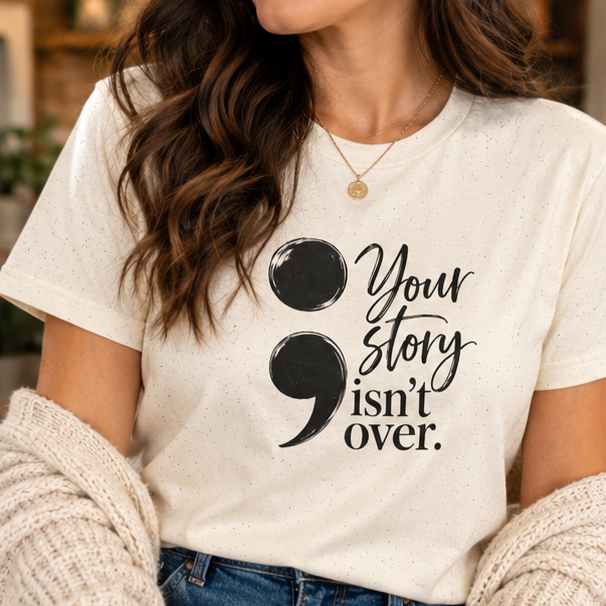 Your Story Isn’t Over Semicolon T-Shirt | Suicide Awareness & Mental Health Tee