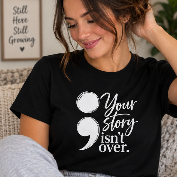 Your Story Isn’t Over Semicolon T-Shirt | Suicide Awareness & Mental Health Tee