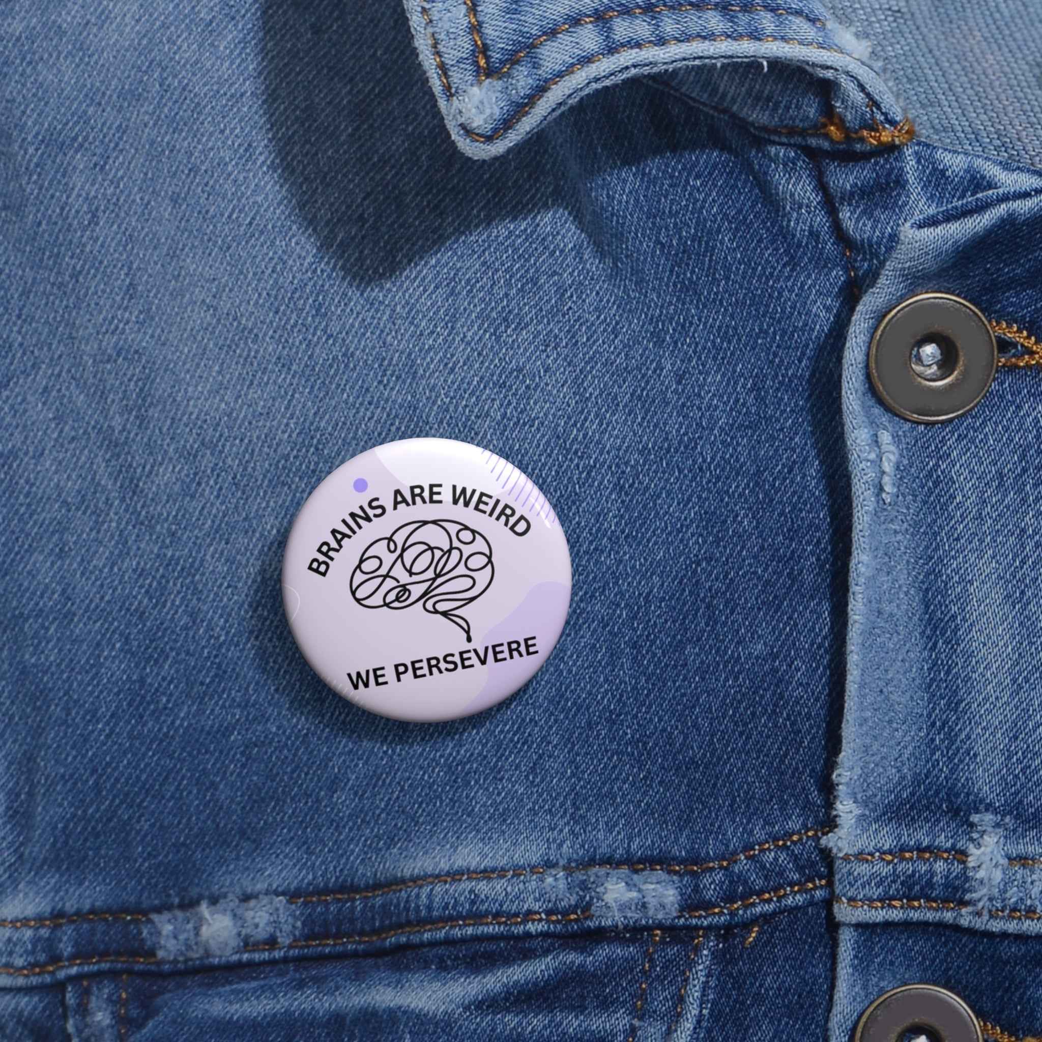 Brains Are Weird. We Persevere. Pinback Button - Buttons, Pinback - EpiAl's Shop