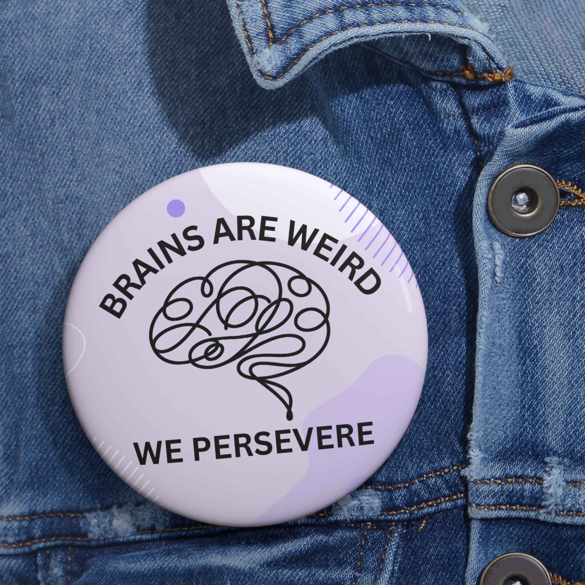 Brains Are Weird. We Persevere. Pinback Button - Buttons, Pinback - EpiAl's Shop
