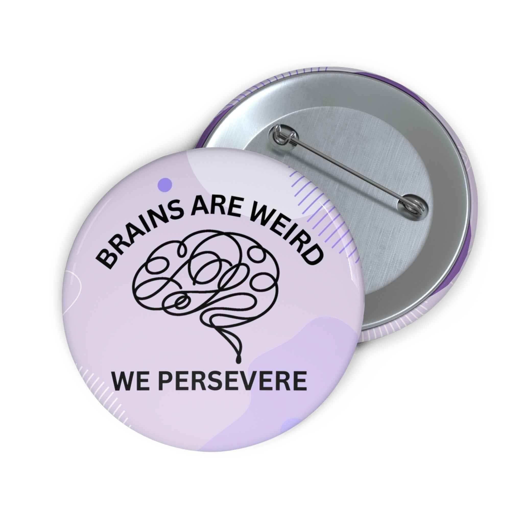 Brains Are Weird. We Persevere. Pinback Button - Buttons, Pinback - EpiAl's Shop