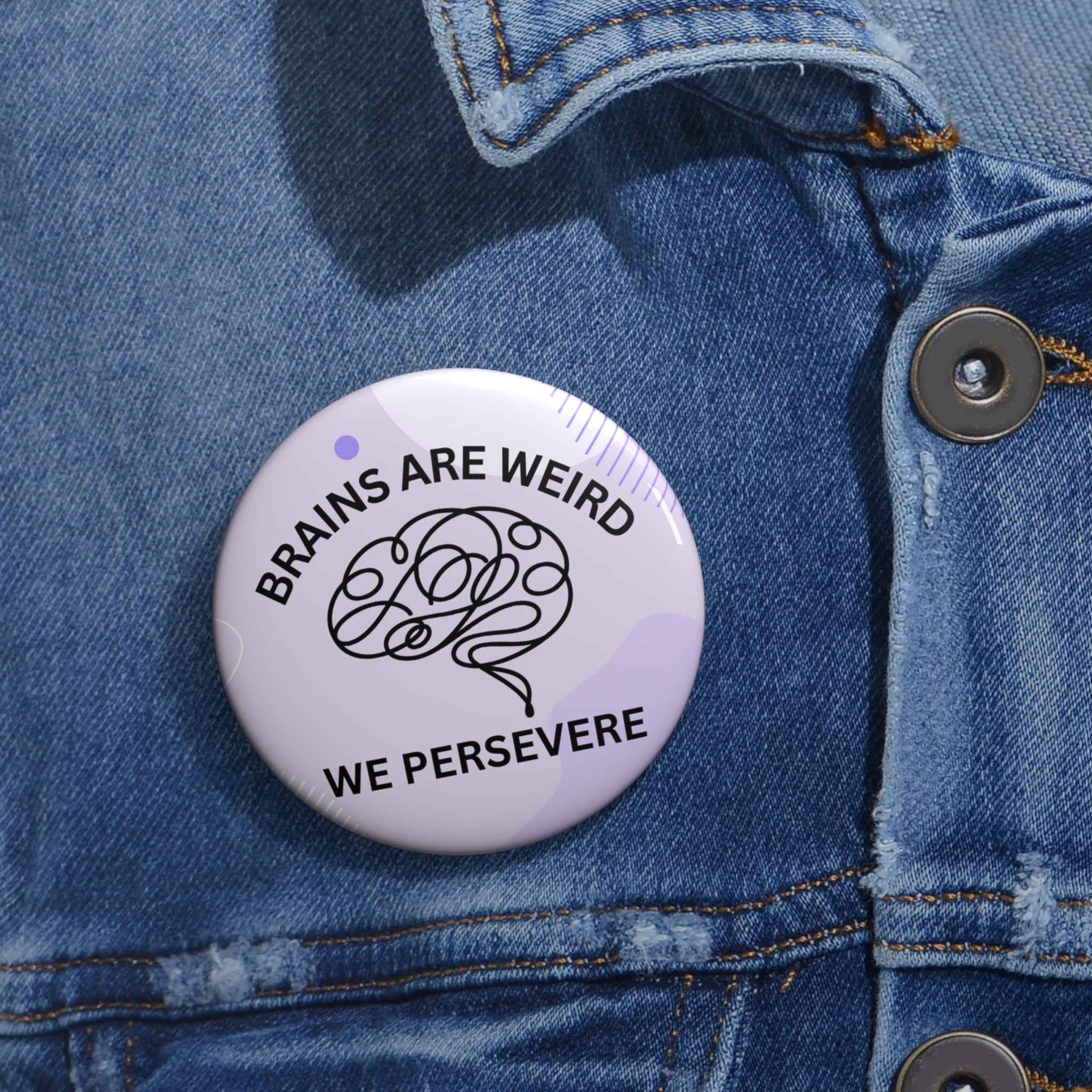 Brains Are Weird. We Persevere. Pinback Button - Buttons, Pinback - EpiAl's Shop