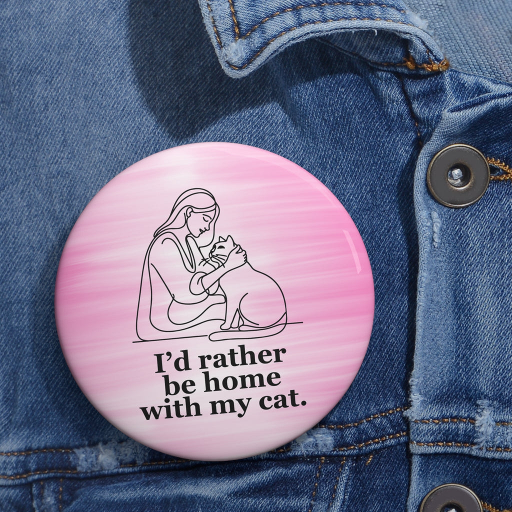 Cat Lover Pin Button - "I’d Rather Be Home With My Cat" - Collectibles, Pinback Buttons - EpiAl's Shop