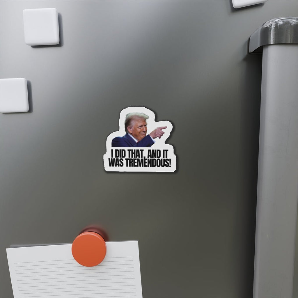 Die - Cut Magnet - "I Did That, And It Was Tremendous!" - Fun Political Decor - Decor, Kitchen, Magnets - EpiAl's Shop
