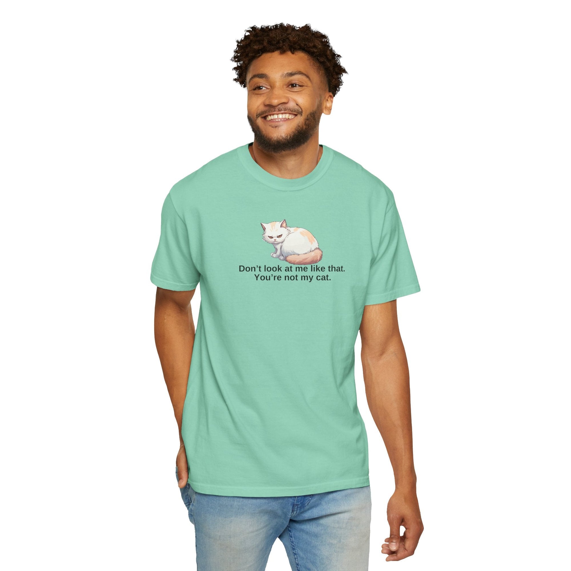 Don’t Look at Me Like That, You’re Not My Cat Unisex Garment - Dyed T-Shirt - Clothing, T-shirts - EpiAl's Shop