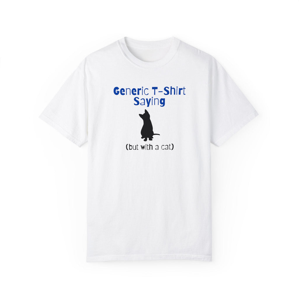 Generic T - Shirt Saying Unisex Garment - Dyed T - shirt - T - Shirt - Epileptic Al’s Shop