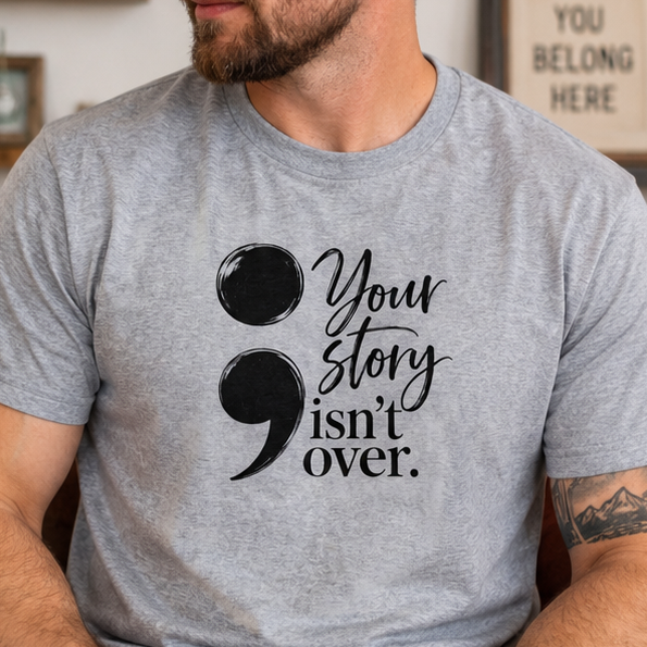 Your Story Isn’t Over Semicolon T-Shirt | Suicide Awareness & Mental Health Tee