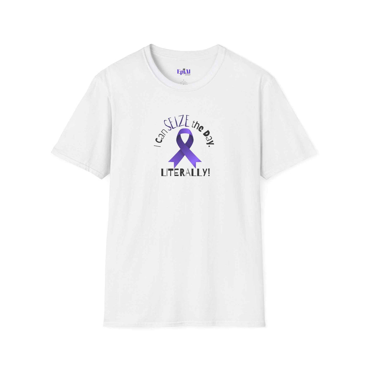 “I Can SEIZE the Day — Literally!” Epilepsy Awareness - Clothing, Unisex, T-Shirts - EpiAl's Shop