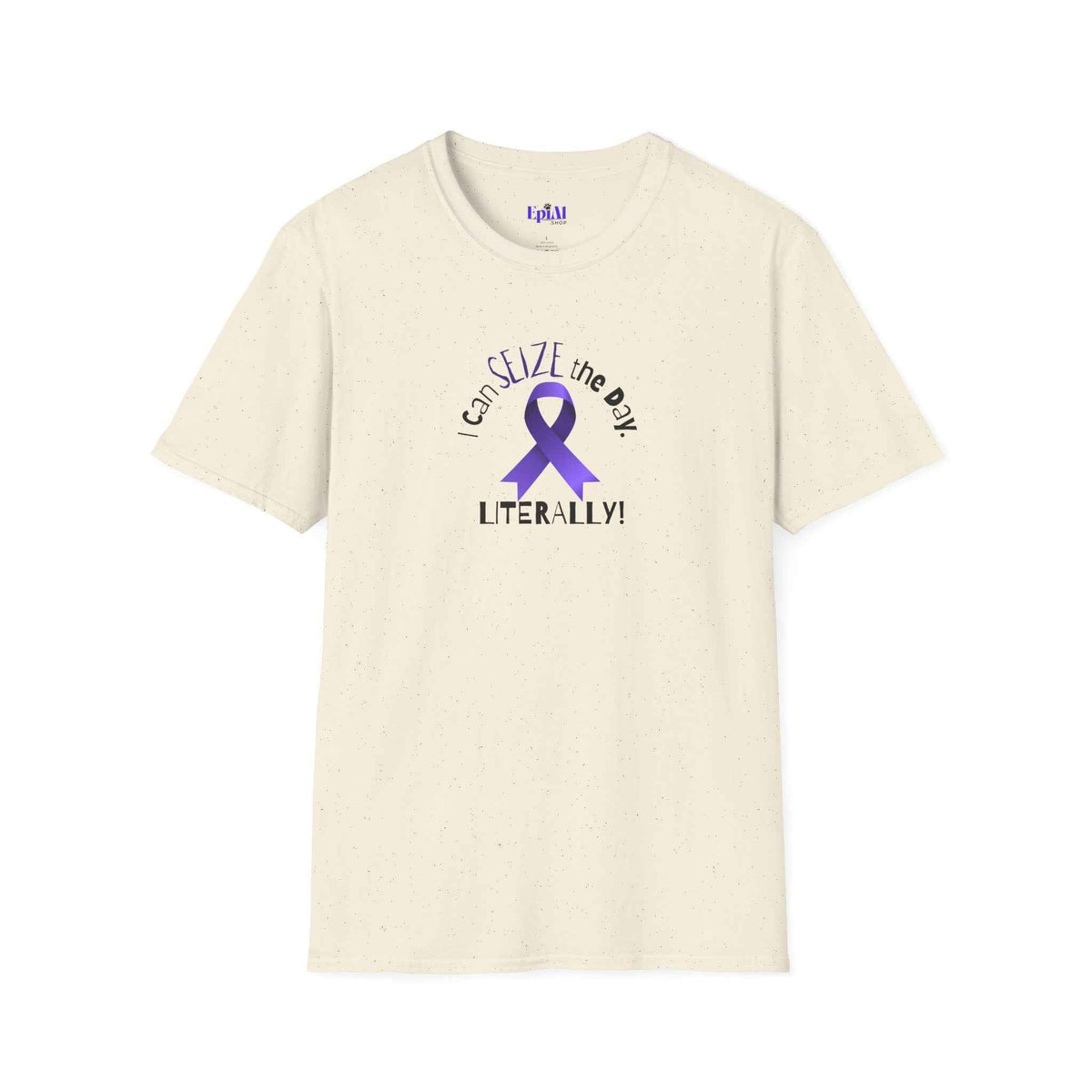 “I Can SEIZE the Day — Literally!” Epilepsy Awareness - Clothing, Unisex, T-Shirts - EpiAl's Shop