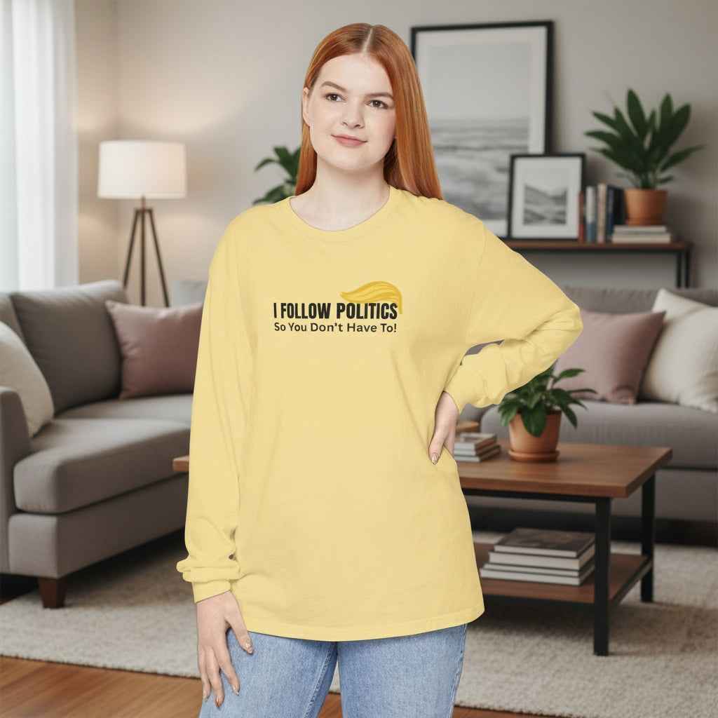 “I Follow Politics So You Don’t Have To.” Long Sleeve Tee - Clothing, Unisex, T-Shirts, Long-Sleeved - EpiAl's Shop