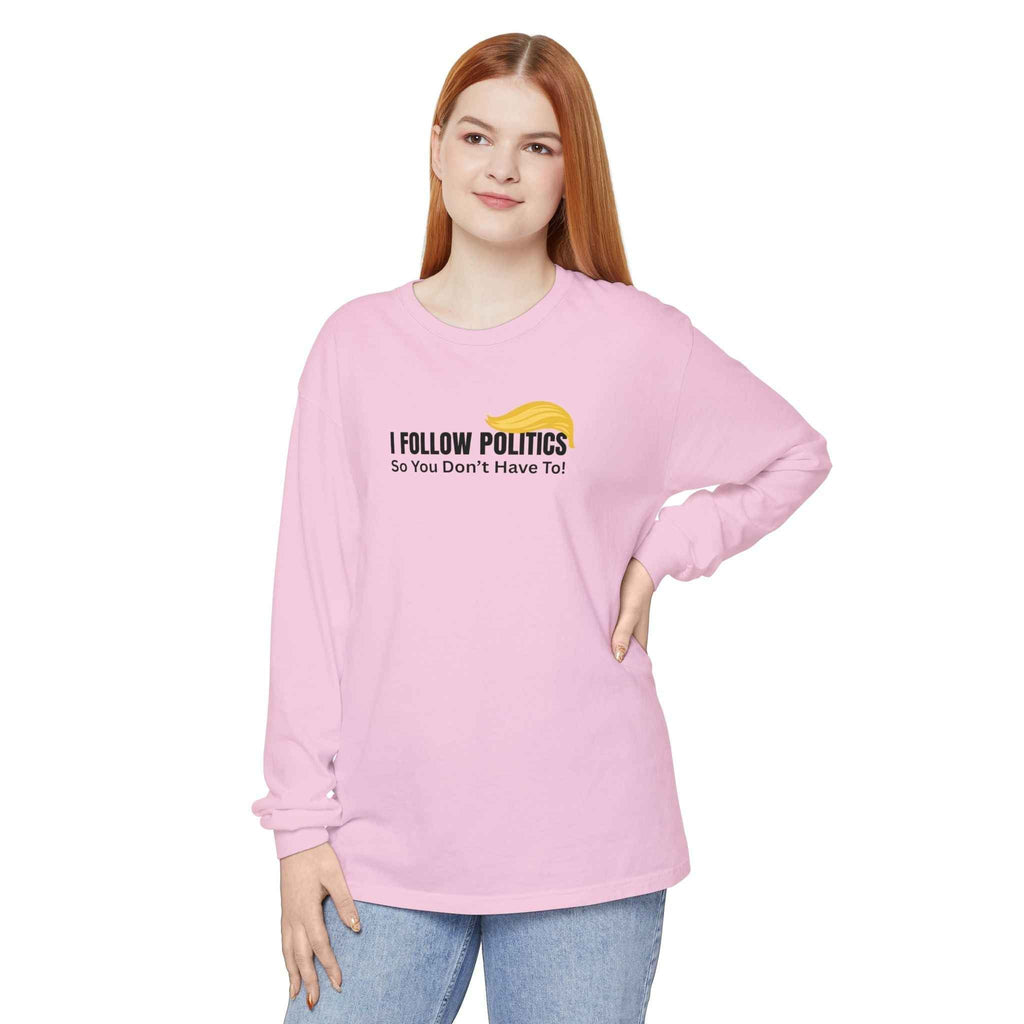 “I Follow Politics So You Don’t Have To.” Long Sleeve Tee - Clothing, Unisex, T-Shirts, Long-Sleeved - EpiAl's Shop