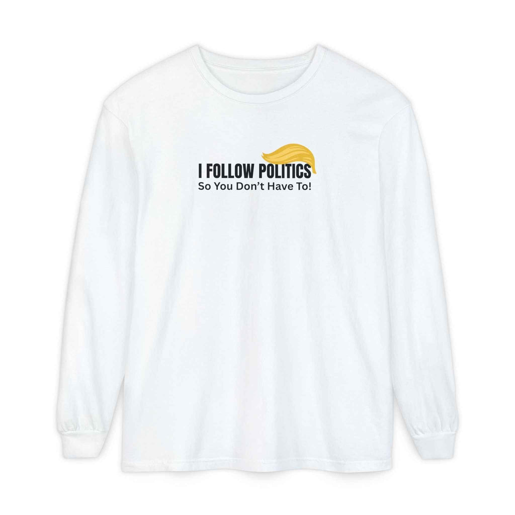 “I Follow Politics So You Don’t Have To.” Long Sleeve Tee - Clothing, Unisex, T-Shirts, Long-Sleeved - EpiAl's Shop