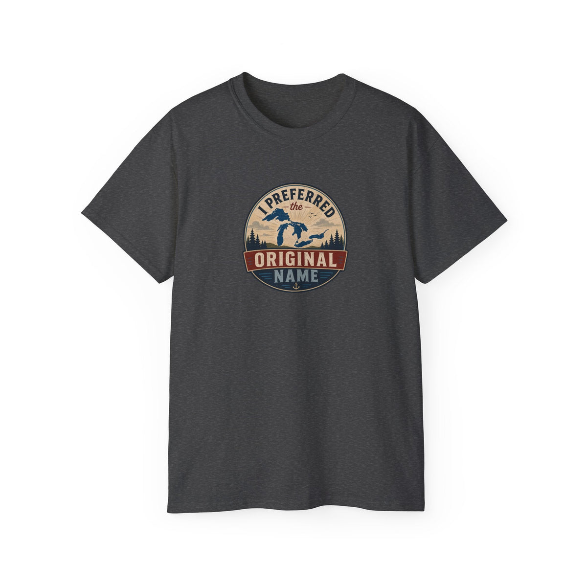 I Preferred the Original Name T-Shirt | Great Lakes Renaming Humor Tee - Clothing, Unisex, T-Shirts - EpiAl's Shop