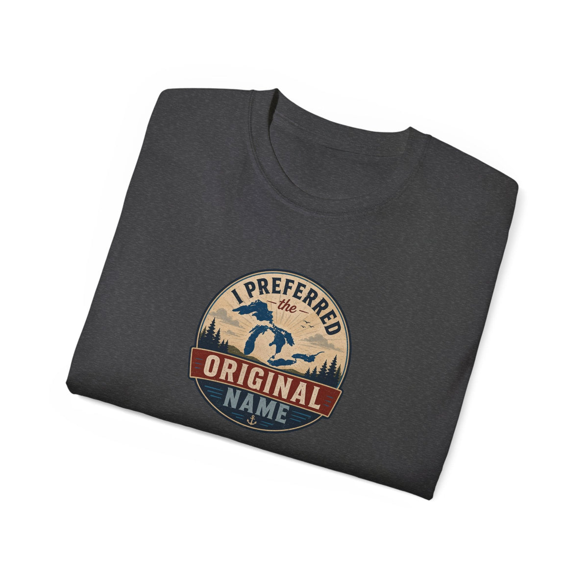 I Preferred the Original Name T-Shirt | Great Lakes Renaming Humor Tee - Clothing, Unisex, T-Shirts - EpiAl's Shop