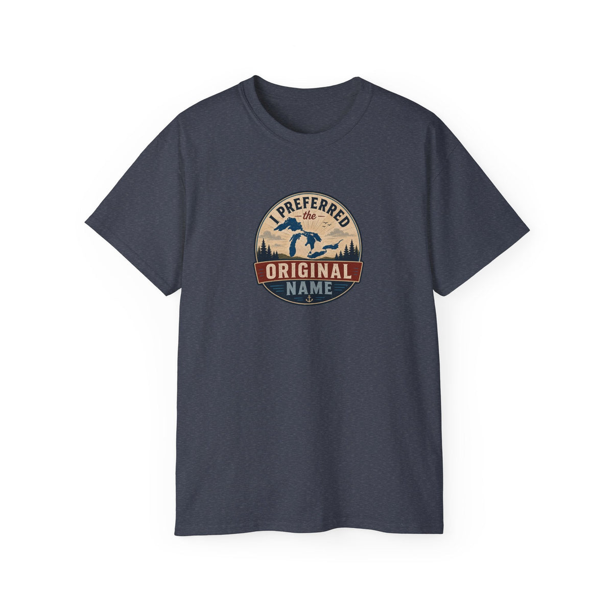 I Preferred the Original Name T-Shirt | Great Lakes Renaming Humor Tee - Clothing, Unisex, T-Shirts - EpiAl's Shop