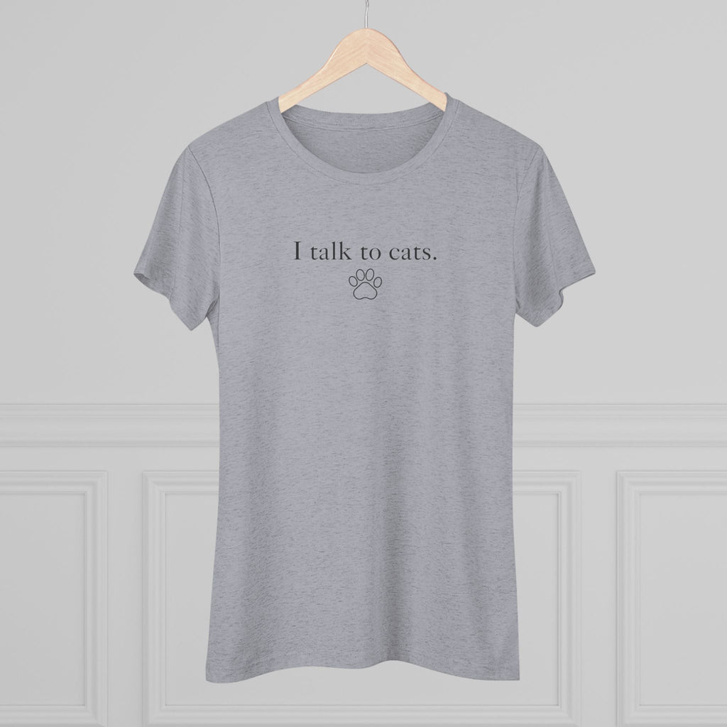 I Talk to Cats Women's Triblend Tee - T - Shirt - Epileptic Al’s Shop