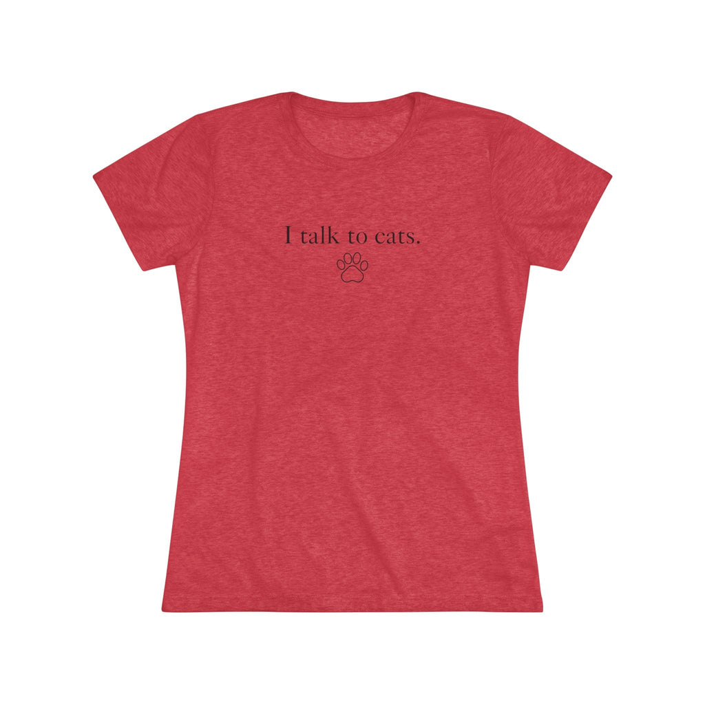 I Talk to Cats Women's Triblend Tee - T - Shirt - Epileptic Al’s Shop