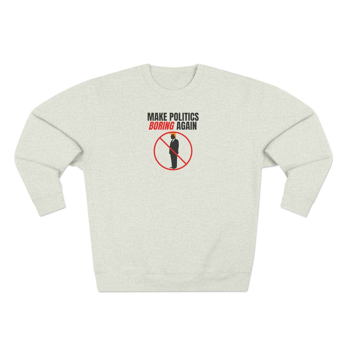 Make Politics Boring Again – Anti-Chaos Sweatshirt - Clothing, Unisex, Sweatshirts - EpiAl's Shop