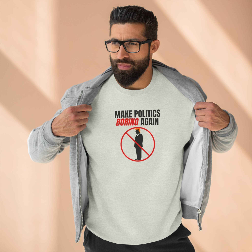 Make Politics Boring Again – Anti-Chaos Sweatshirt - Clothing, Unisex, Sweatshirts - EpiAl's Shop