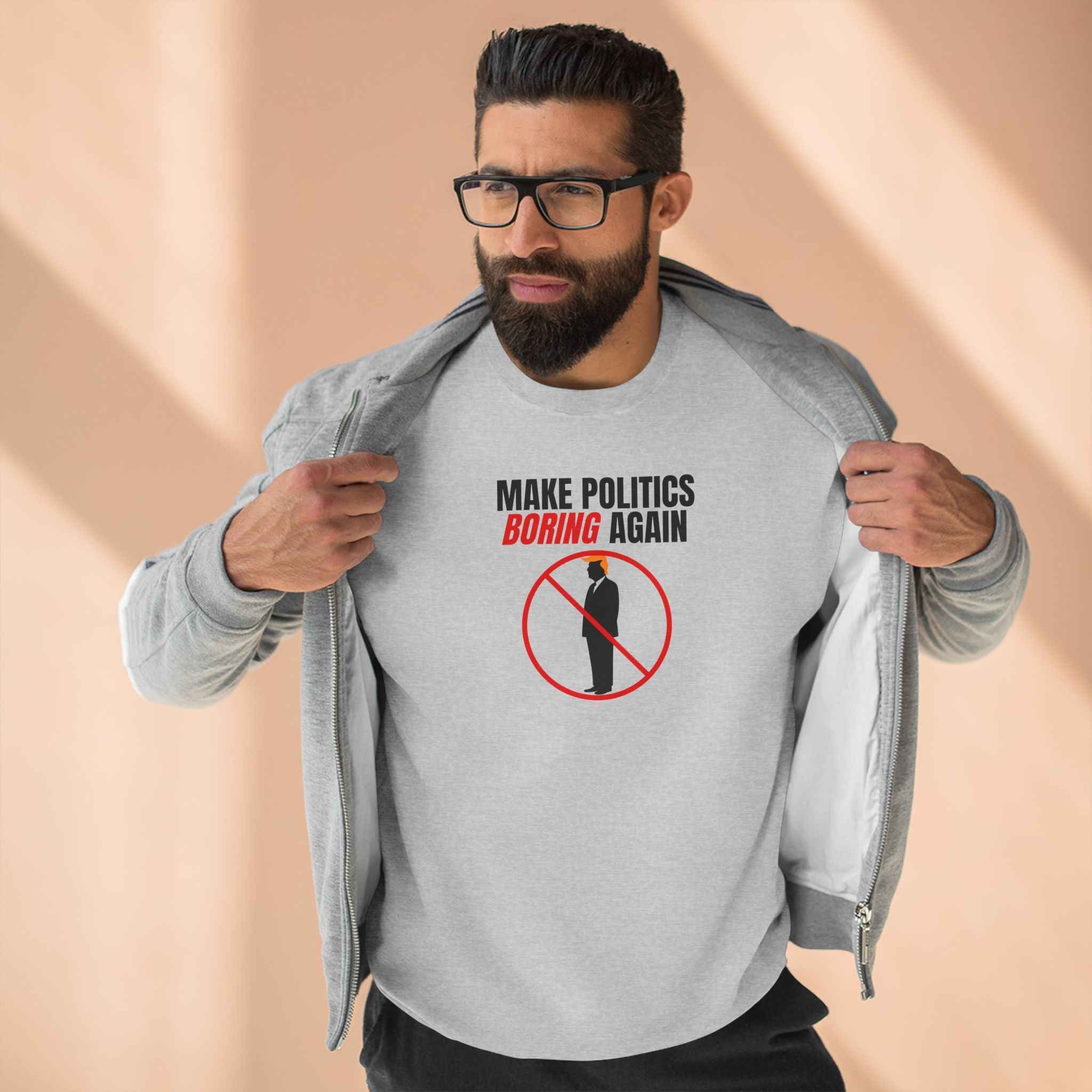 Make Politics Boring Again – Anti-Chaos Sweatshirt - Clothing, Unisex, Sweatshirts - EpiAl's Shop