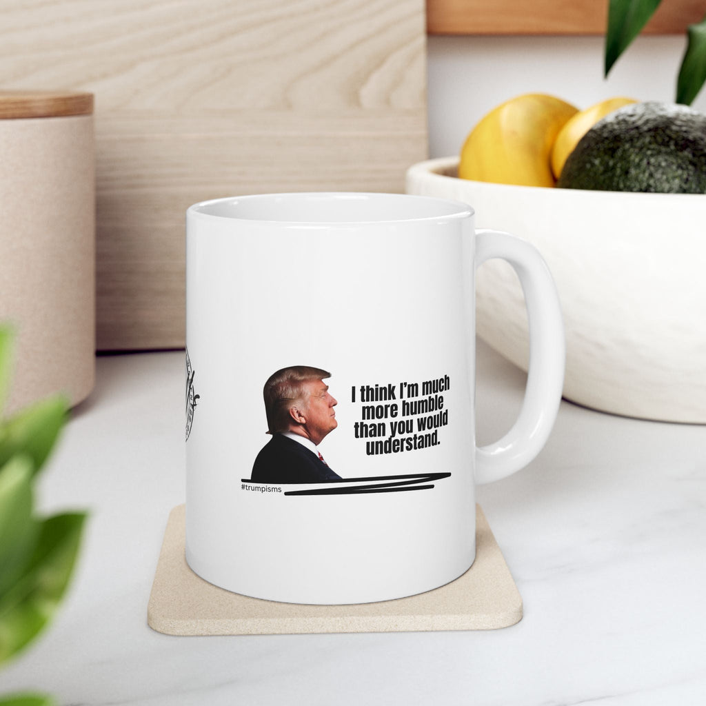 Much More Humble: Trumpisms Ceramic Mug, (11oz, 15oz) - Drinkware, Coffee Mugs - EpiAl's Shop