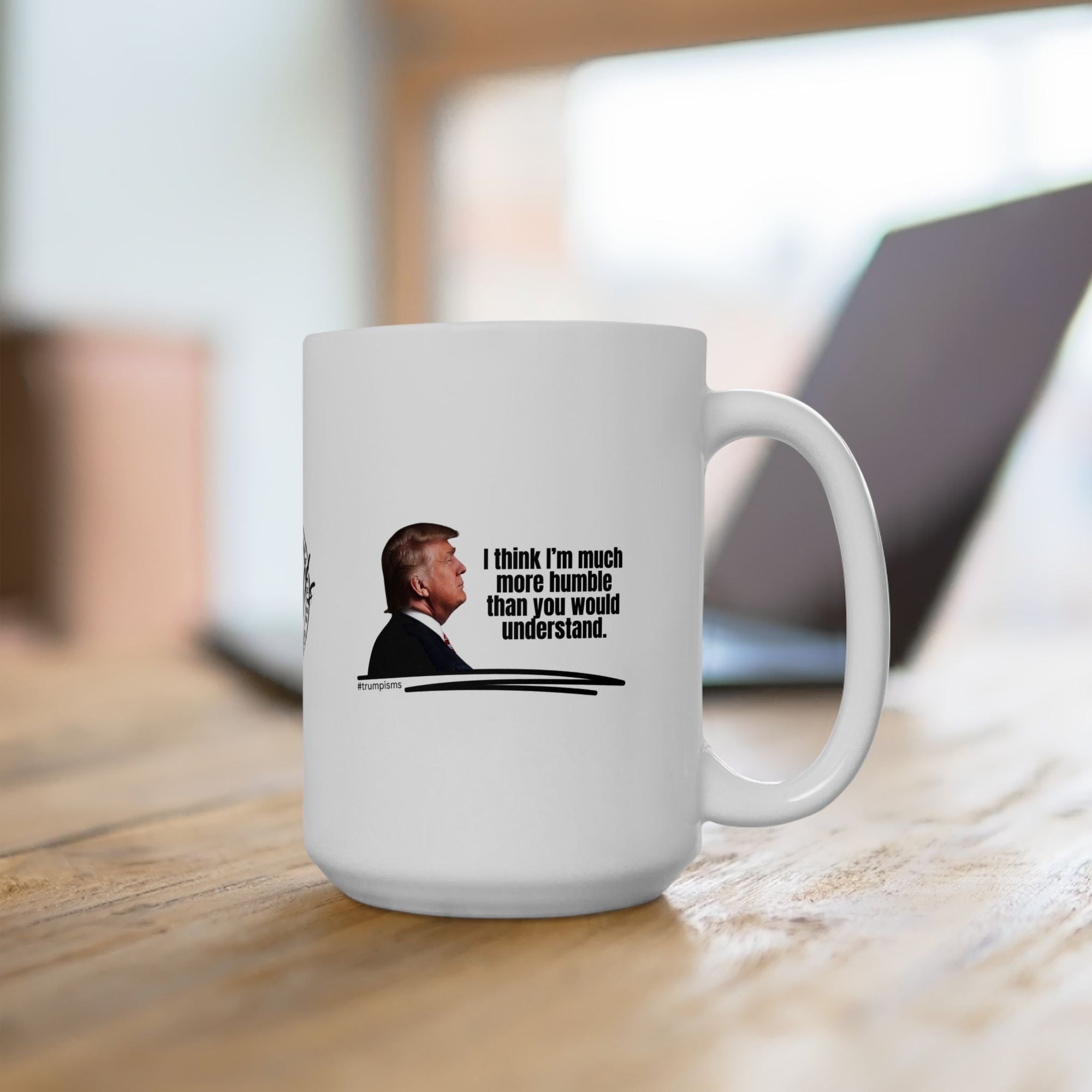 Much More Humble: Trumpisms Ceramic Mug, (11oz, 15oz) - Drinkware, Coffee Mugs - EpiAl's Shop