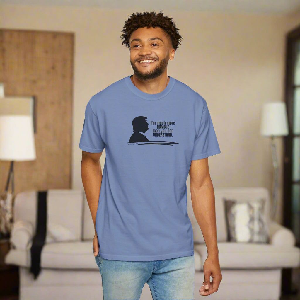 Much More Humble: Trumpisms Unisex Garment - Dyed T-shirt - Clothing, T-shirts - EpiAl's Shop