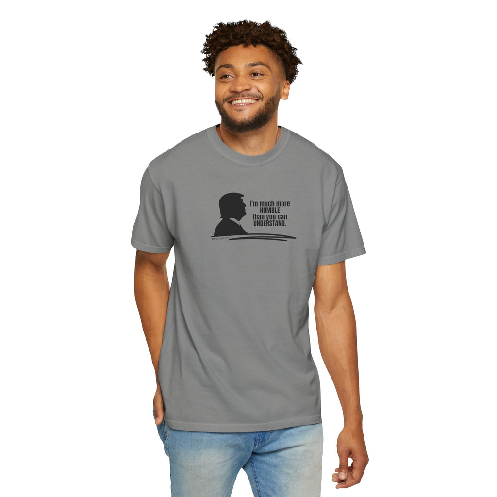 Much More Humble: Trumpisms Unisex Garment - Dyed T-shirt - Clothing, T-shirts - EpiAl's Shop