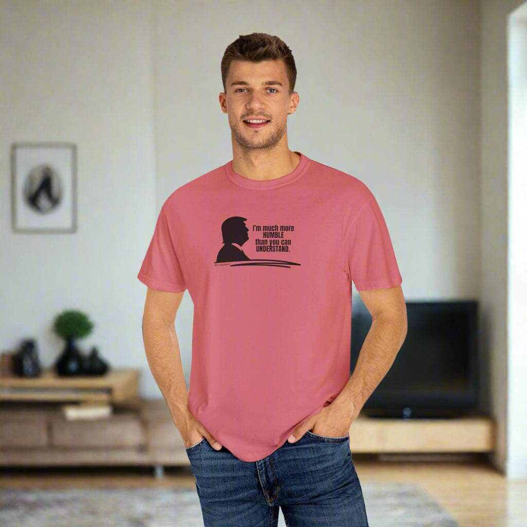 Much More Humble: Trumpisms Unisex Garment - Dyed T-shirt - Clothing, T-shirts - EpiAl's Shop