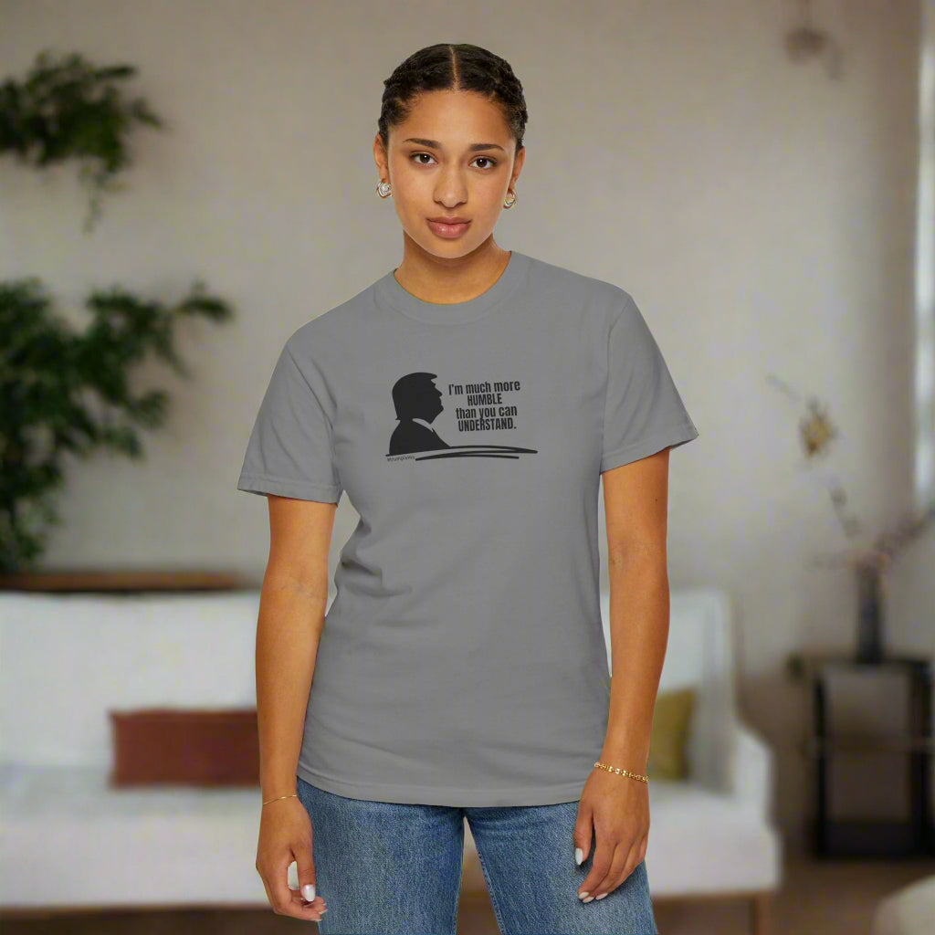 Much More Humble: Trumpisms Unisex Garment - Dyed T-shirt - Clothing, T-shirts - EpiAl's Shop