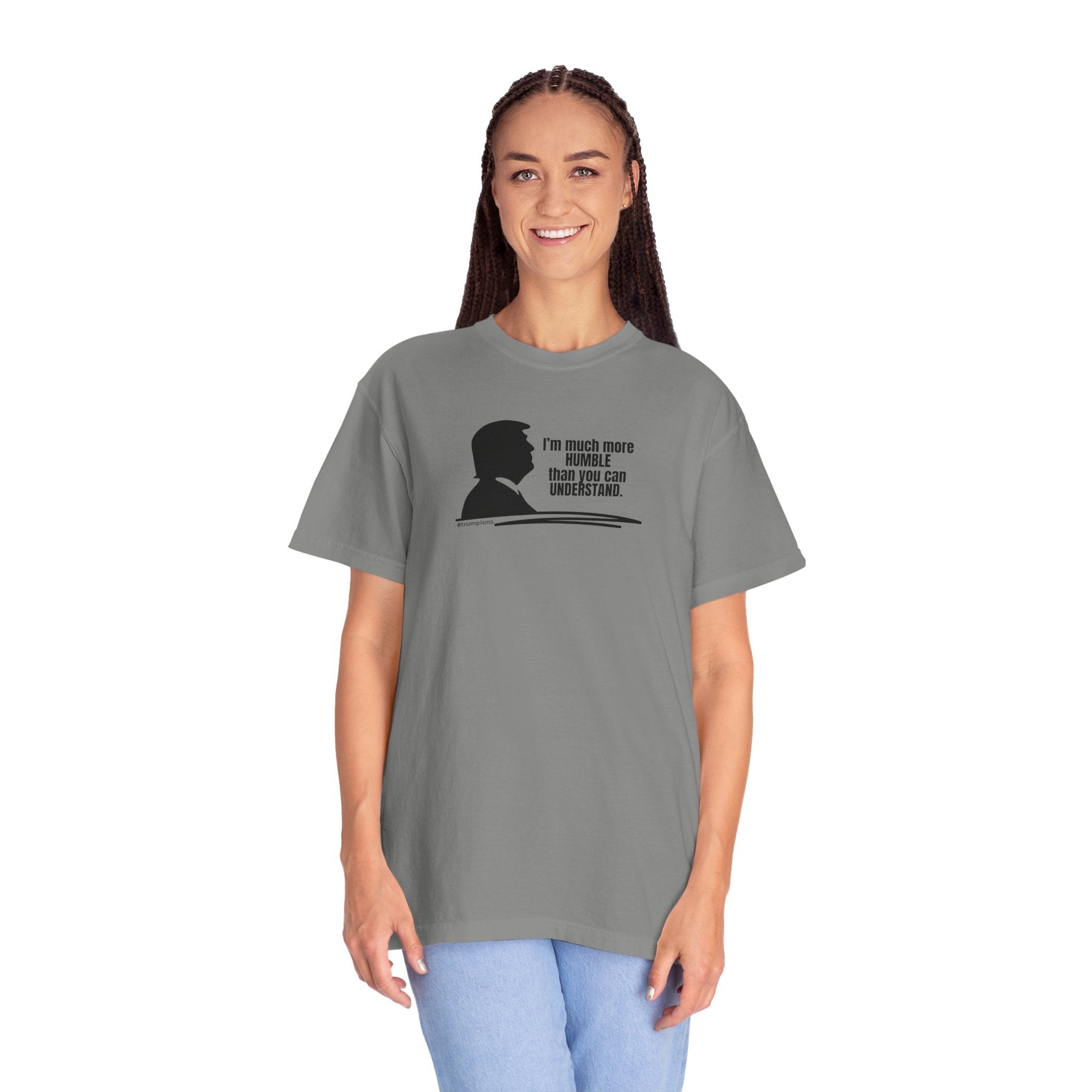 Much More Humble: Trumpisms Unisex Garment - Dyed T-shirt - Clothing, T-shirts - EpiAl's Shop