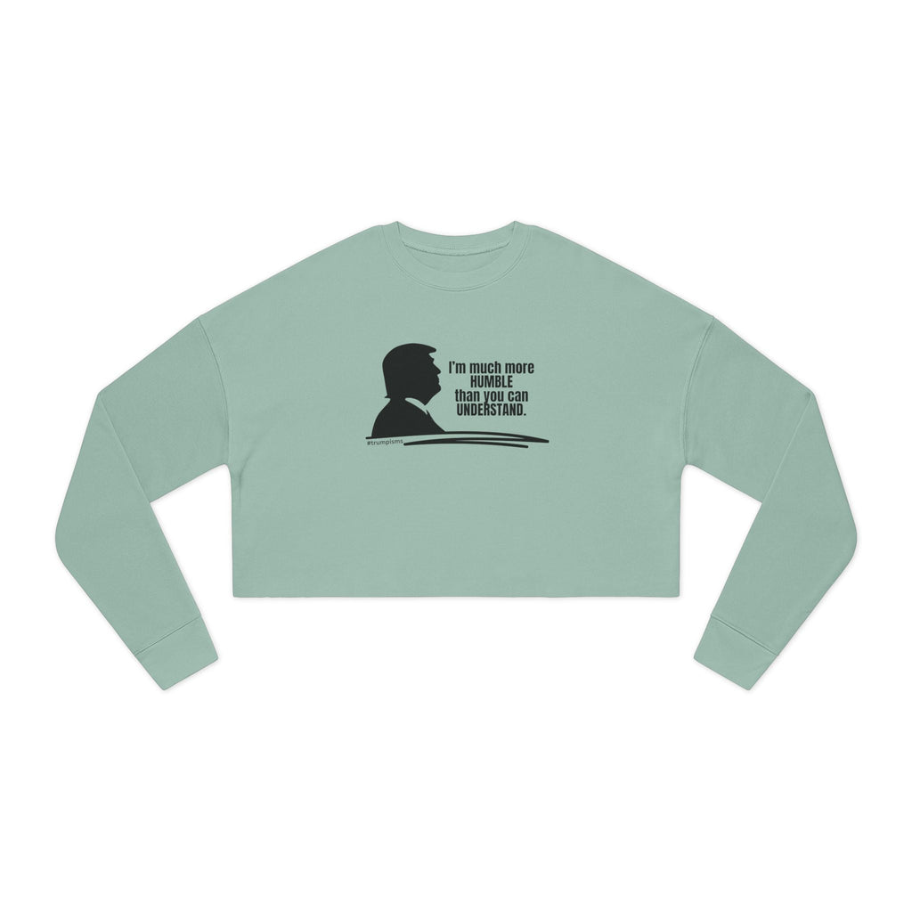 Much More Humble: Trumpisms Women's Cropped Sweatshirt - Clothing, Sweatshirts, Crop - EpiAl's Shop