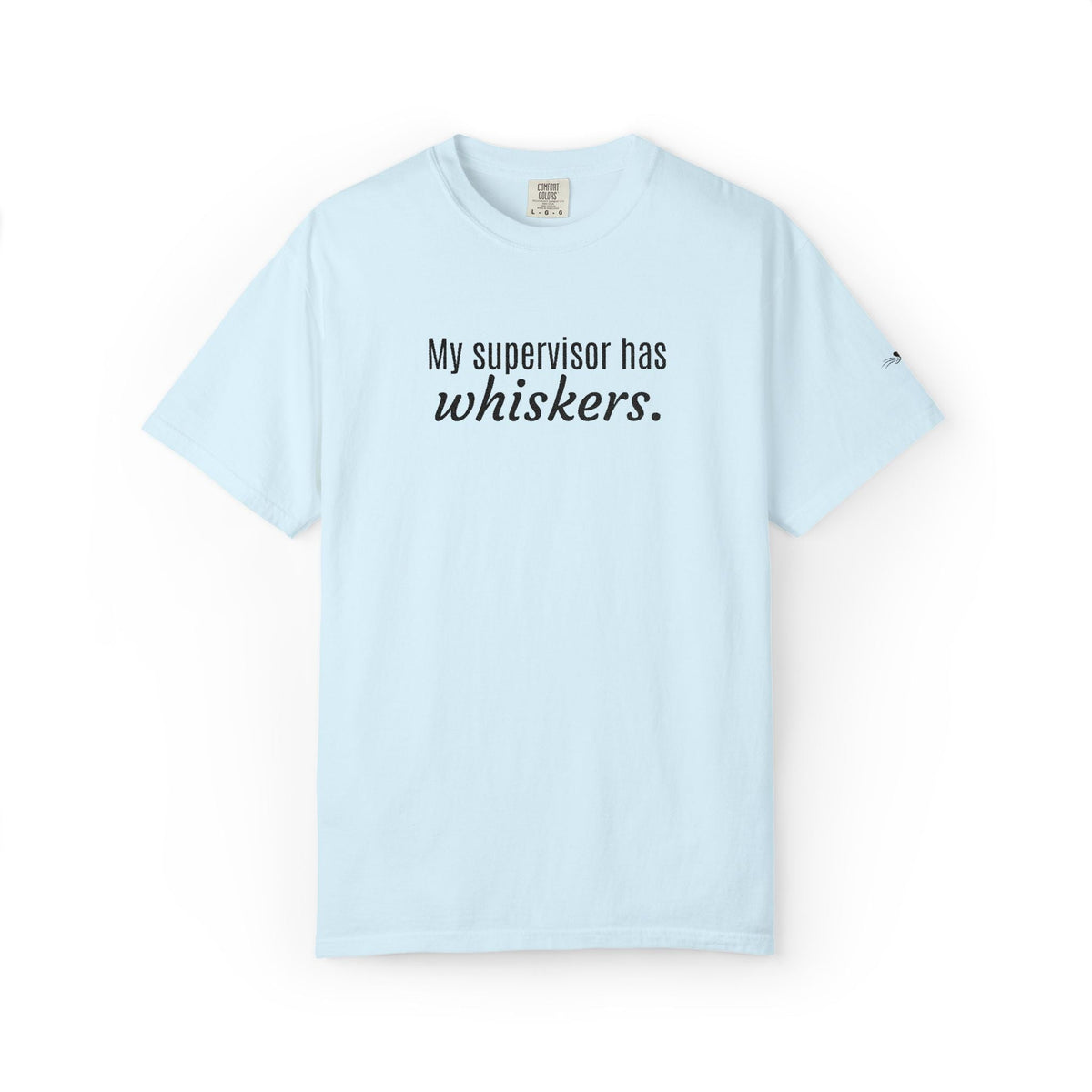 My Supervisor Has Whiskers Embroidered Comfort Colors T-Shirt - Clothing, Unisex, T-Shirts - EpiAl's Shop