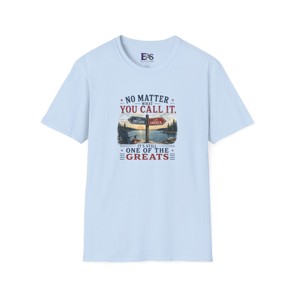 No Matter What You Call It, It’s Still One of the Greats T-Shirt | Lake Ontario Lake America Shirt - Clothing, Unisex, T-Shirts - EpiAl's Shop