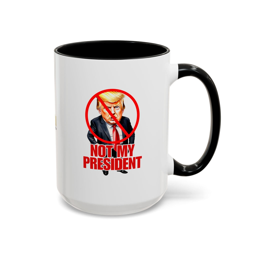 Not My President Coffee Mug - 11oz & 15oz Accent Mug for Political Activism - Drinkware, Coffee Mugs - EpiAl's Shop