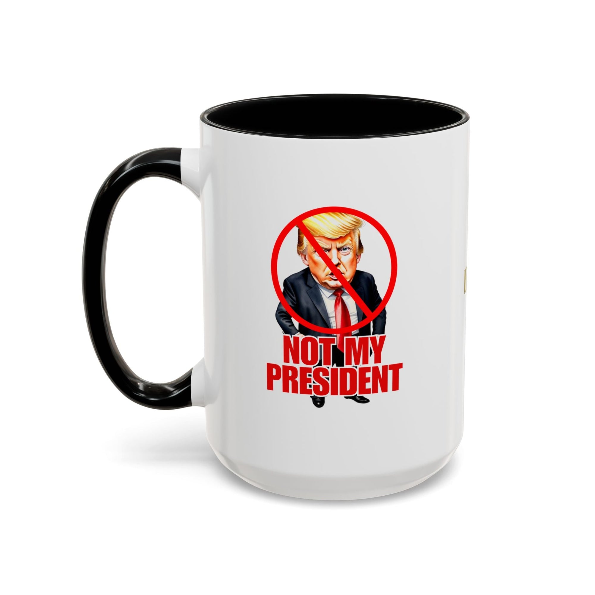 Not My President Coffee Mug - 11oz & 15oz Accent Mug for Political Activism - Drinkware, Coffee Mugs - EpiAl's Shop