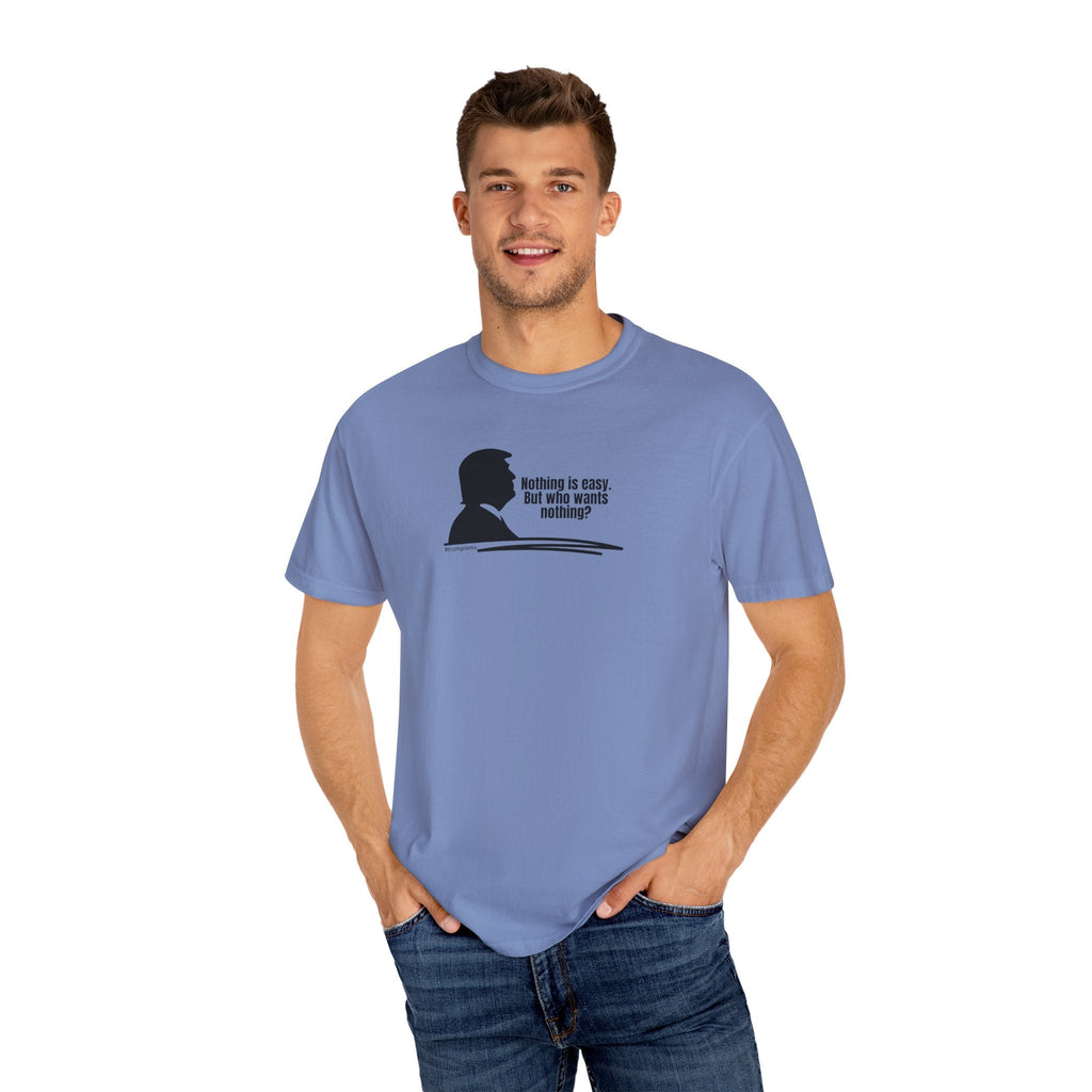 Nothing is Easy: Trumpisms Unisex Garment - Dyed T-shirt - Clothing, T-shirts - EpiAl's Shop