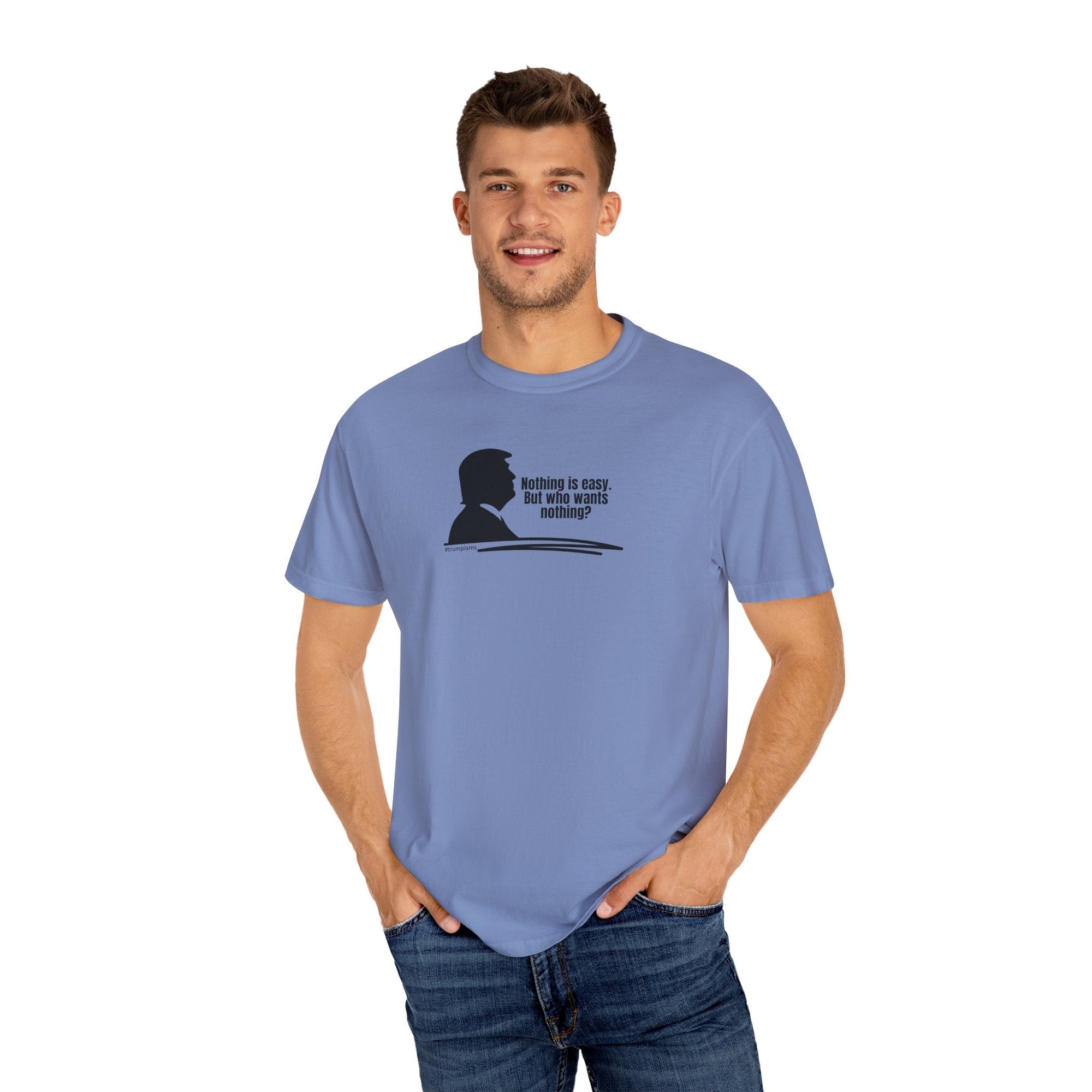 Nothing is Easy: Trumpisms Unisex Garment - Dyed T-shirt - Clothing, T-shirts - EpiAl's Shop