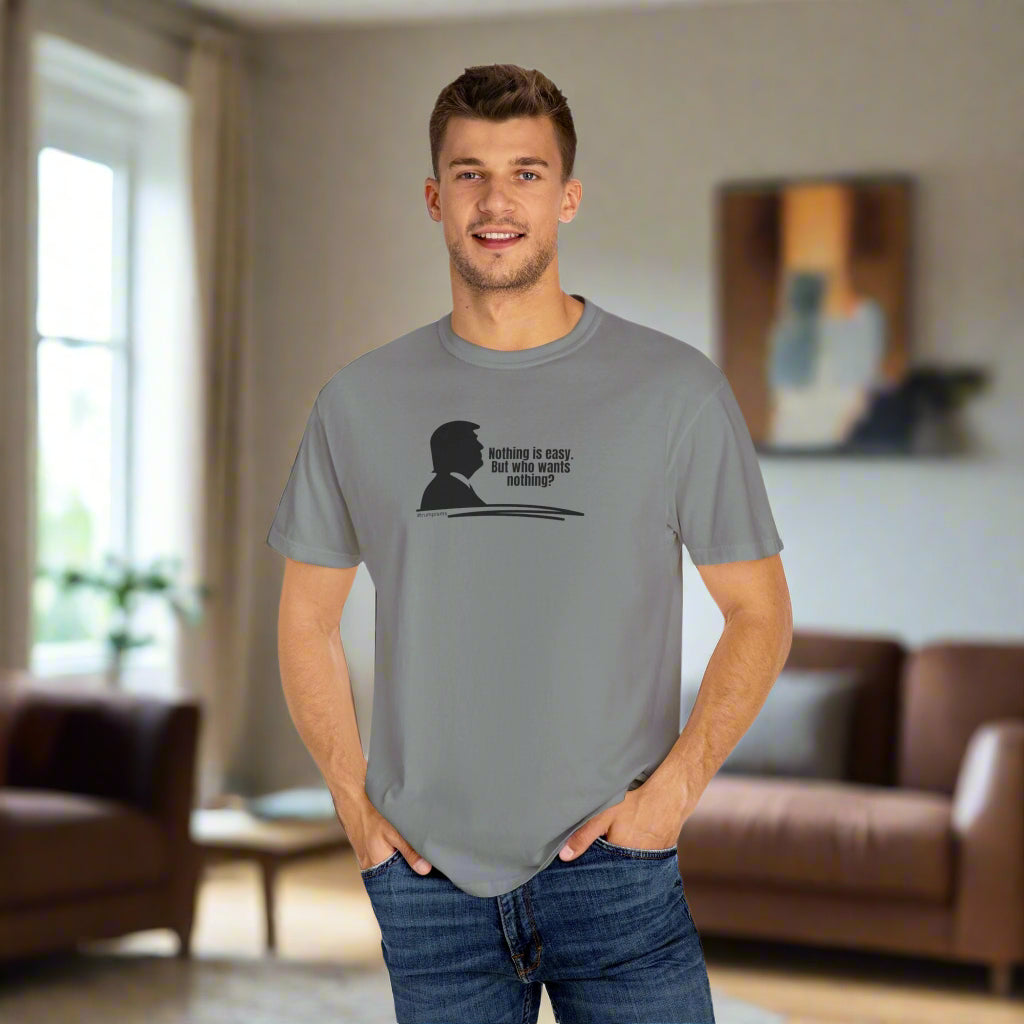 Nothing is Easy: Trumpisms Unisex Garment - Dyed T-shirt - Clothing, T-shirts - EpiAl's Shop