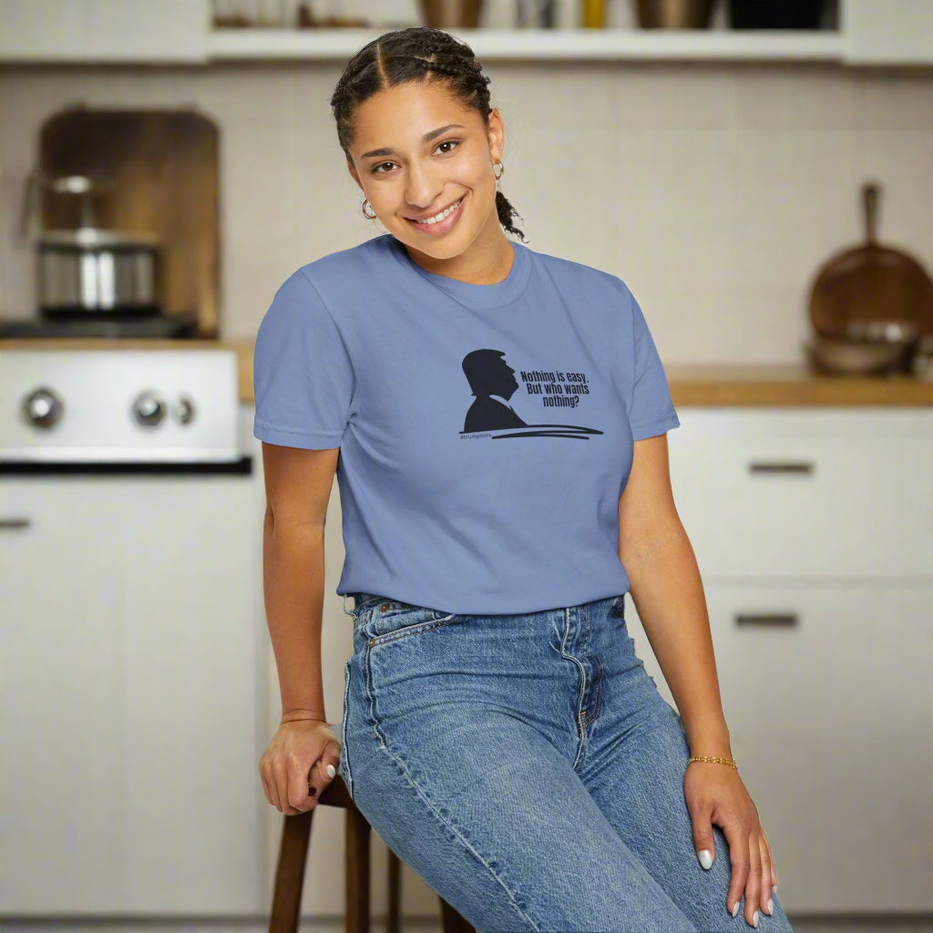 Nothing is Easy: Trumpisms Unisex Garment - Dyed T-shirt - Clothing, T-shirts - EpiAl's Shop