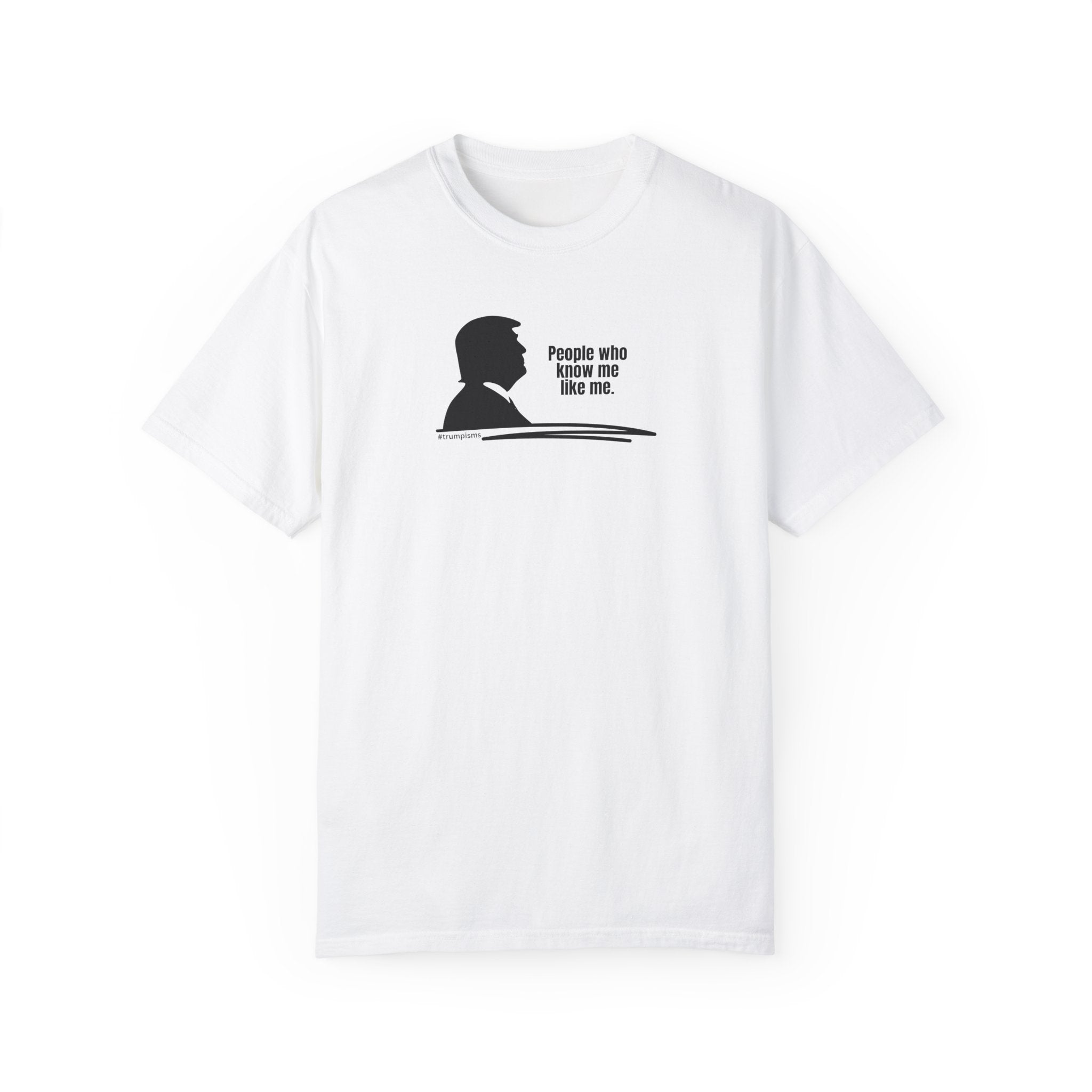 People Like Me: Trumpisms Unisex Garment - Dyed T-shirt - Clothing, T-shirts - EpiAl's Shop