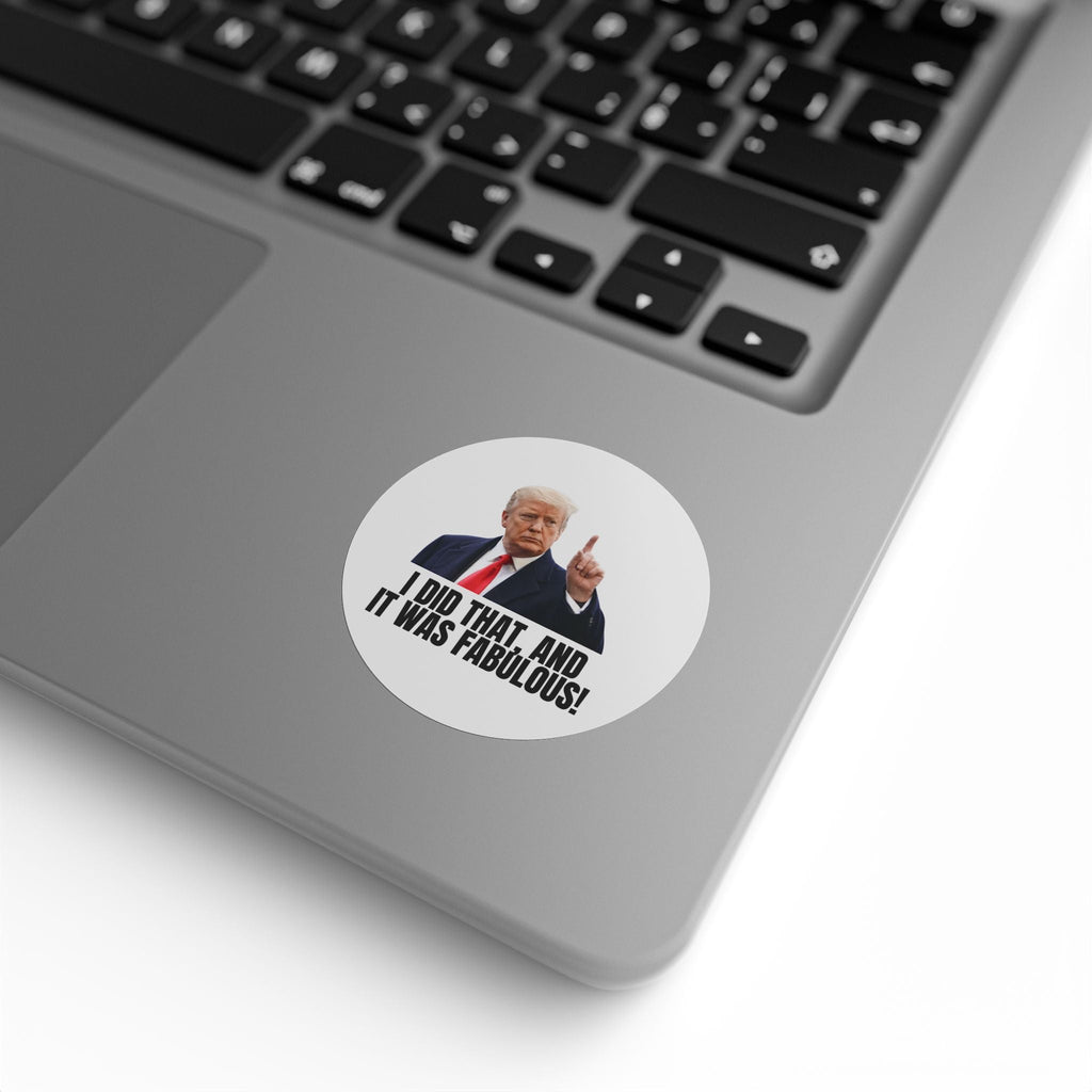 Political Round Sticker Roll - "I Did That, and It Was Fabulous!" - Paper Products, Stickers - EpiAl's Shop