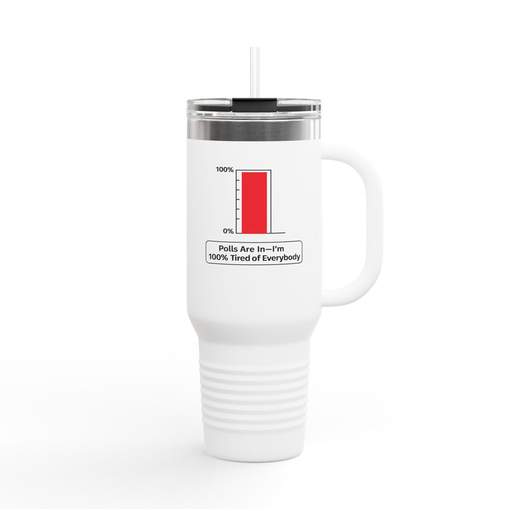 “Polls Are In—I'm 100% Tired of Everybody” 40oz Parody Travel Mug - Drinkware, Tumblers & Travel Mugs - EpiAl's Shop