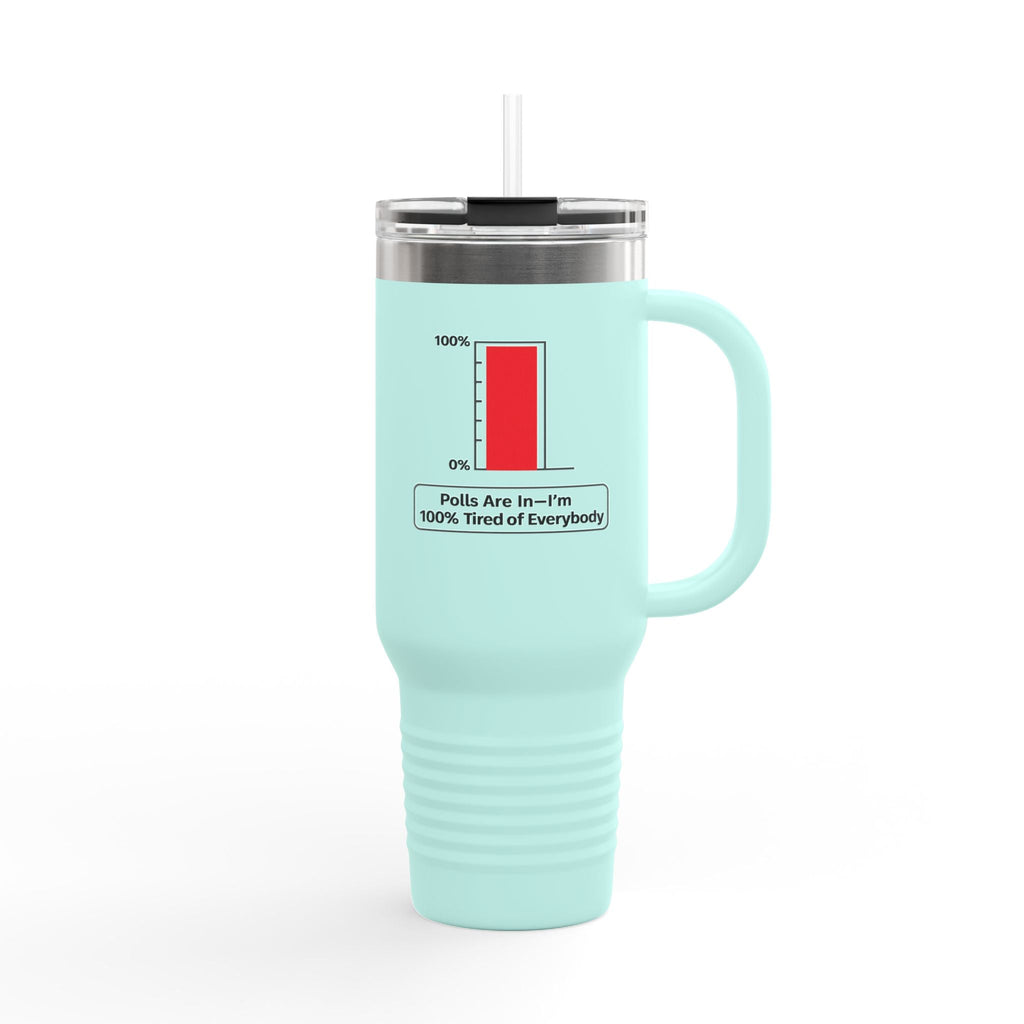 “Polls Are In—I'm 100% Tired of Everybody” 40oz Parody Travel Mug - Drinkware, Tumblers & Travel Mugs - EpiAl's Shop