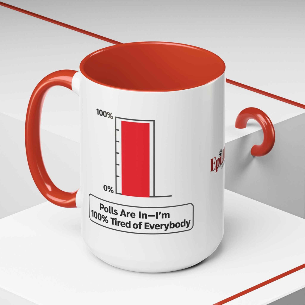 “Polls Are In — I’m 100% Tired of Everybody” Political Parody Mug - Drinkware, Coffee Mugs - EpiAl's Shop