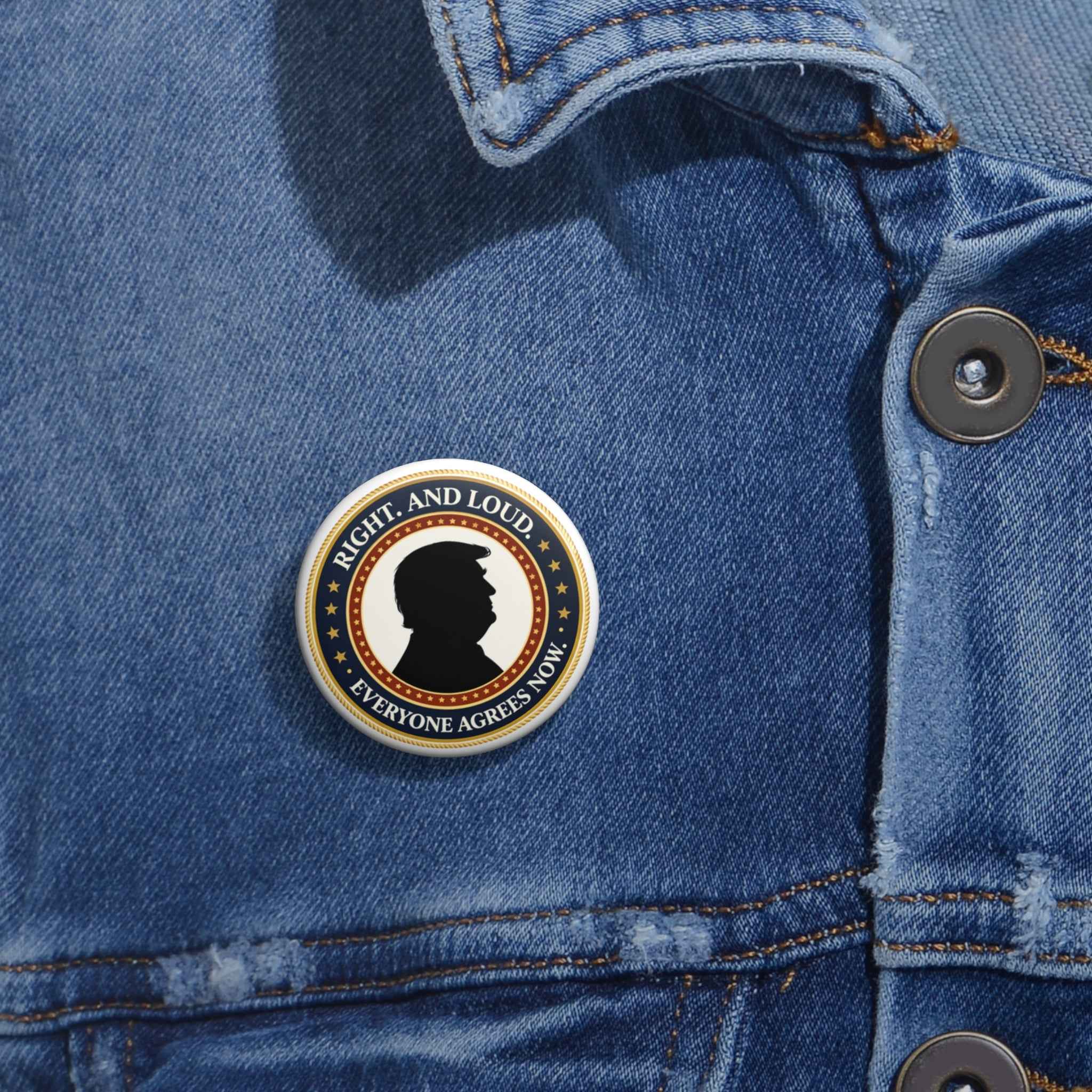 Right. And Loud. Everyone Agrees Now. Pinback Button - Buttons, Pinback - EpiAl's Shop