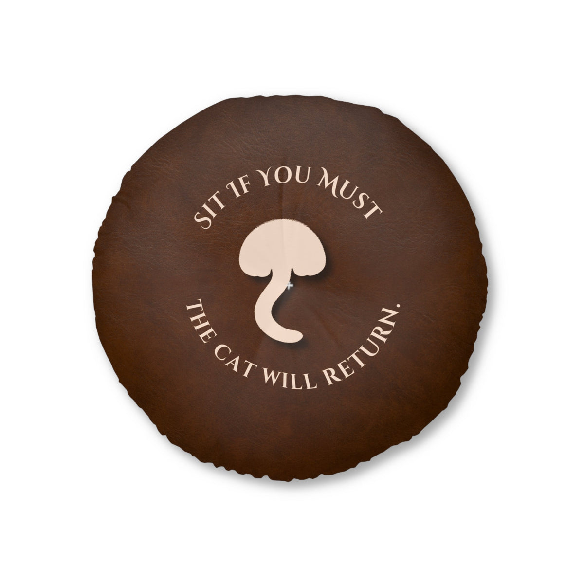 Sit If You Must. The Cat Will Return. Round Floor Pillow (Dry Humor Cat Cushion) - Decor, Pillows, Floor - EpiAl's Shop