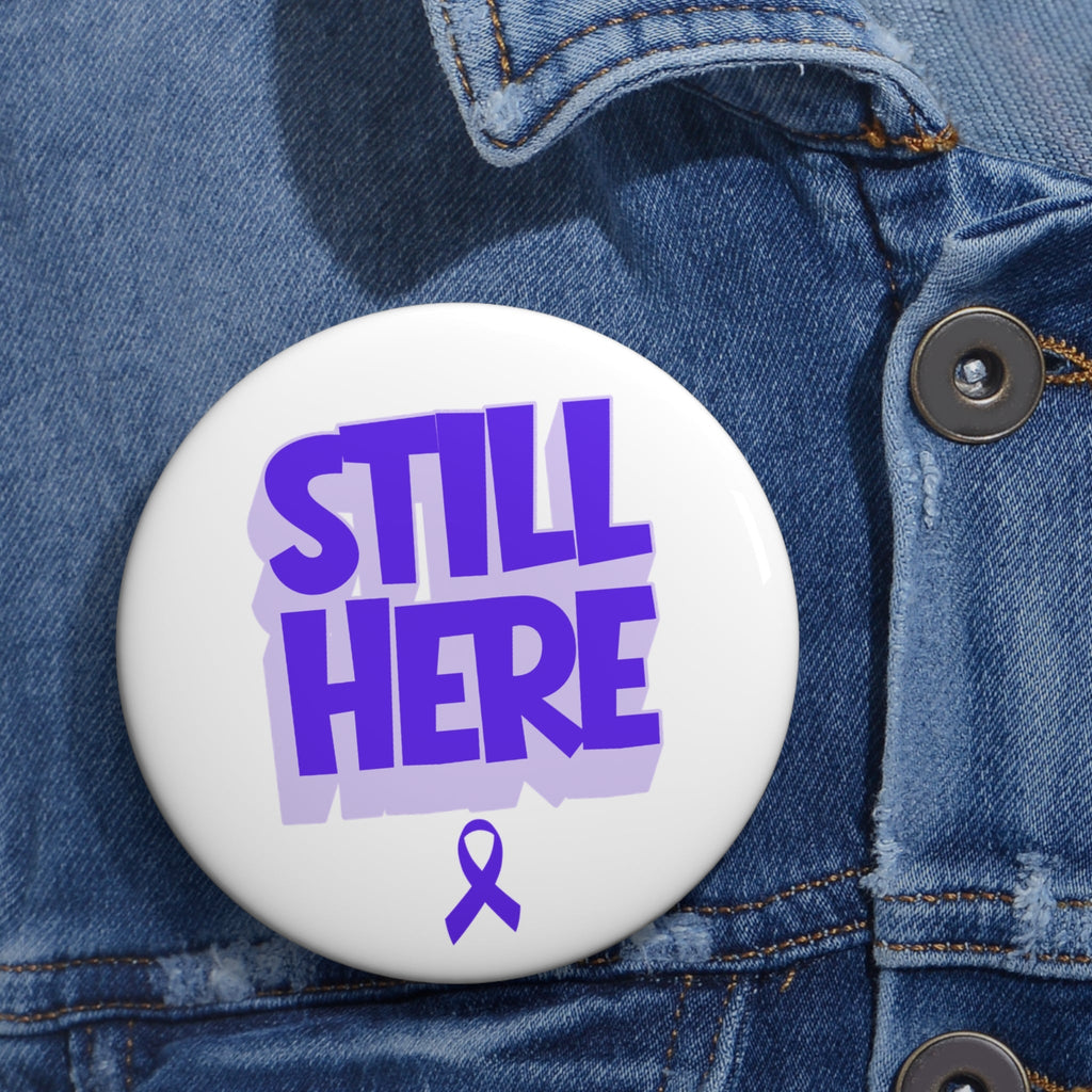 Still Here Awareness Pinback Button - Buttons, Pinback - EpiAl's Shop